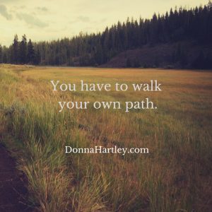 You have to walk your own path.