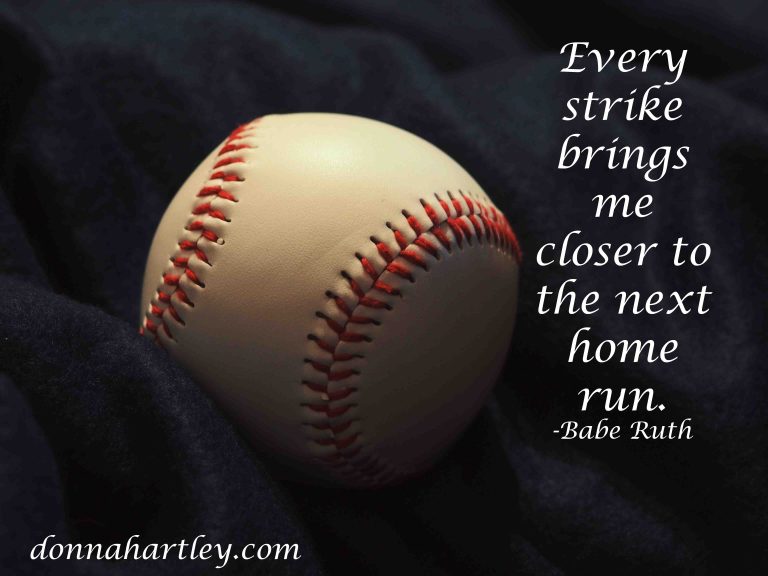 Every strike brings me closer to the next home run. Babe Ruth - Hartley ...