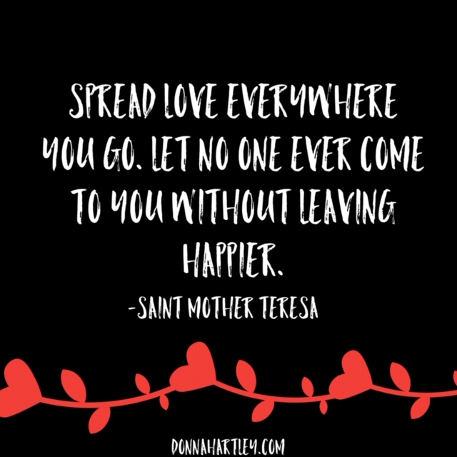Mother Teresa quote: Spread love everywhere you go. Let no one